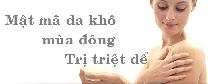 Mật mã da khô mùa đông (2): Trị hiệu quả cao