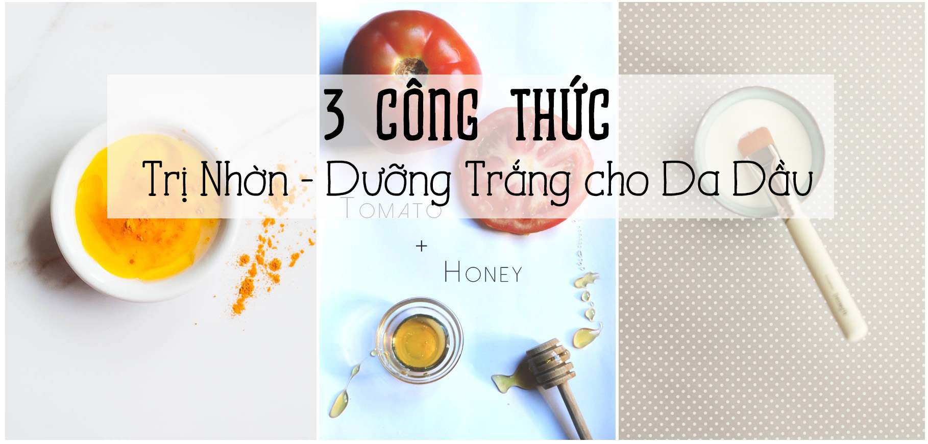3 công thức tự nhiên trị nhờn - dưỡng trắng cho da dầu