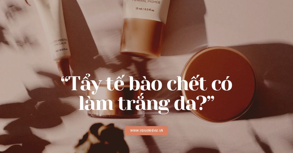 Giải đáp thắc mắc: Tẩy tế bào chết có làm trắng da không?