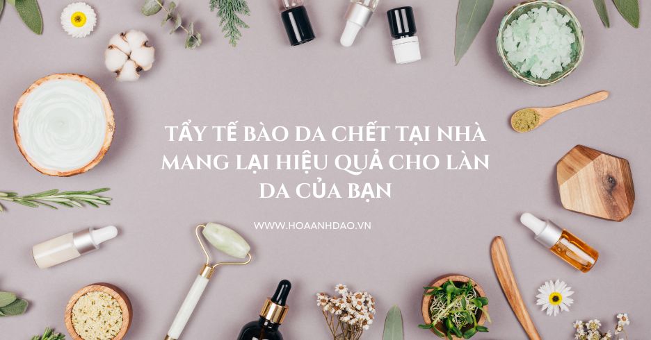 Sử dụng tẩy tế bào chết tại nhà đơn giản, hiệu quả mang lại làn đẹp?
